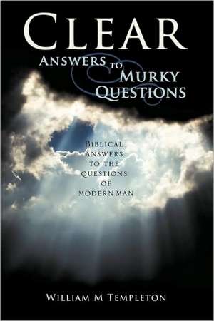 Clear Answers to Murky Questions de William M. Templeton