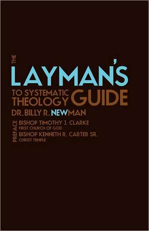 The Layman's Guide to Systematic Theology de Billy R. Newman