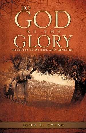 To God Be the Glory de John L. Ewing