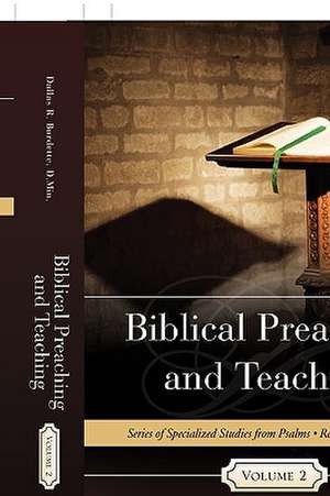 Biblical Preaching and Teaching Volume 2 de D.Min. Dallas R. Burdette