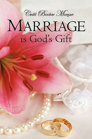 Marriage Is God's Gift de Cedil Booker Morgan