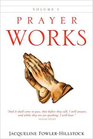 Prayer Works Volume 1 de Jacqueline Fowler-Hillstock