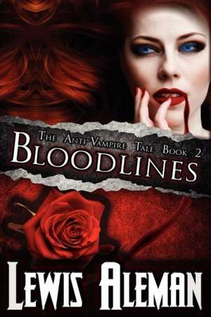 Bloodlines (the Anti-Vampire Tale, Book 2) de Lewis Aleman