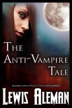 The Anti-Vampire Tale (the Anti-Vampire Tale, Book 1) de Lewis Aleman