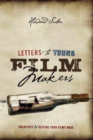 Letters to Young Filmmakers: Creativity & Getting Your Films Made de Howard Suber