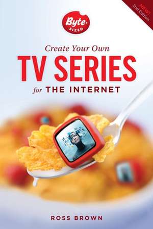 Create Your Own TV Series for the Internet de Ross Brown