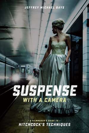 Suspense with a Camera de Jeffrey Michael Bays