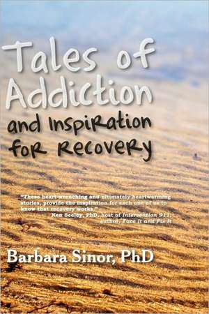 Tales of Addiction and Inspiration for Recovery de Barbara Sinor