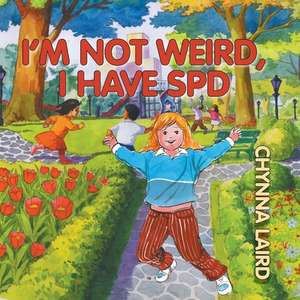 I'm Not Weird, I Have Sensory Processing Disorder (SPD) de Chynna T. Laird