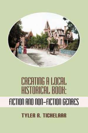 Creating a Local Historical Book de Tyler R. Tichelaar