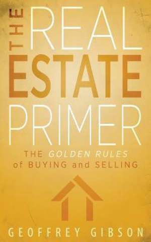 The Real Estate Primer de Geoffrey Gibson