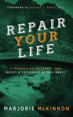 Repair Your Life: A Program for Recovery from Incest & Childhood Sexual Abuse, 2nd Edition de Margie McKinnon