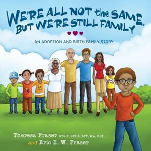 We're All Not the Same, But We're Still Family de Theresa Fraser