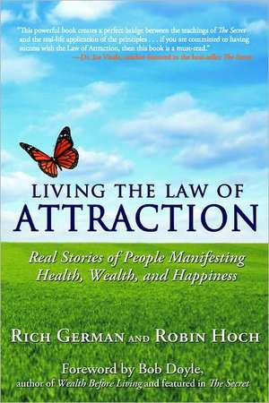 Living the Law of Attraction: Real Stories of People Manifesting Health, Wealth, and Happiness de Rich German