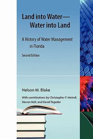 Land Into Water-Water Into Land: A History of Water Management in Florida de Nelson M. Blake