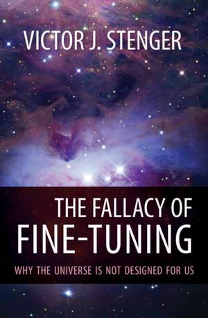 The Fallacy of Fine-Tuning: Why the Universe Is Not Designed for Us de Victor J. Stenger