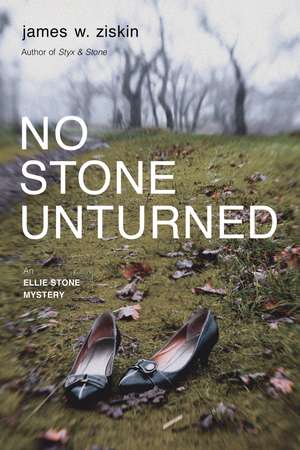 No Stone Unturned: An Ellie Stone Mystery de James W. Ziskin