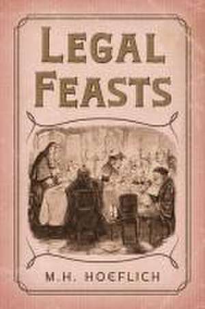 Legal Feasts de Michael H. Hoeflich