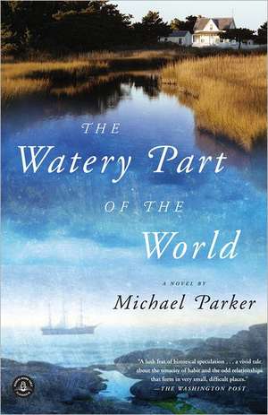 The Watery Part of the World de Michael Parker