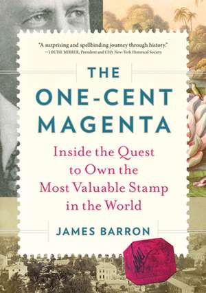 The One-Cent Magenta: Inside the Quest to Own the Most Valuable Stamp in the World de James Barron