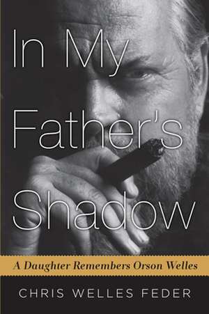 In My Father's Shadow: A Daughter Remembers Orson Welles de Chris Welles Feder