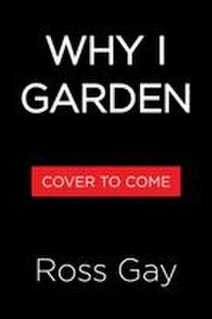 Why I Garden de Ross Gay