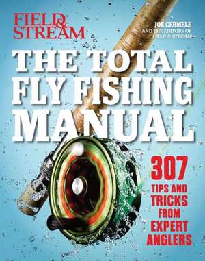 The Total Fly Fishing Manual: 307 Essential Skills and Tips de Joe Cermele