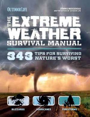 The Extreme Weather Survivial Manual: 214 Tips for Surviving Nature's Worst de Dennis Mersereau