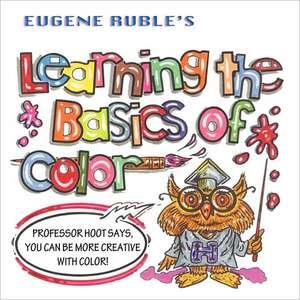 Learning the Basics of Color de Eugene Ruble