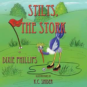 Stilts the Stork de Dixie Phillips