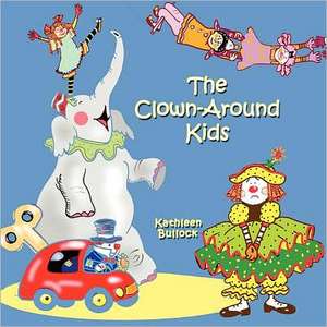 The Clown-Around Kids de Kathleen Bullock