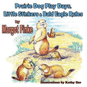 Prairie Dog Play Days, Little Stinkers & Bald Eagle Rules de Margot Finke