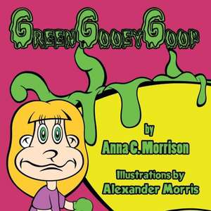 Green Gooey Goop de Anna C. Morrison