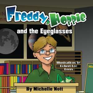 Freddy, Hoppie, and the Eyeglasses de Michelle Nott