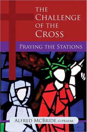 The Challenge of the Cross: Praying the Stations de Alfred McBride