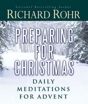 Preparing for Christmas: Daily Meditations for Advent de Richard Rohr