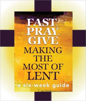 Fast, Pray, Give: Making the Most of Lent de Franciscan Media