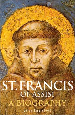 St. Francis of Assisi: A Biography de Omer Englebert