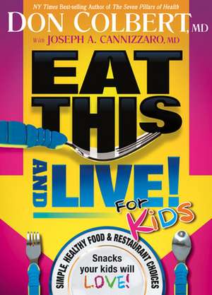 Eat This and Live for Kids: Simple, Healthy Food & Restaurant Choices That Your Kids Will Love! de Don Colbert