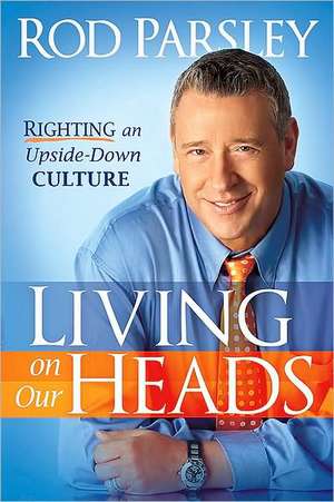 Living on Our Heads de Rod Parsley