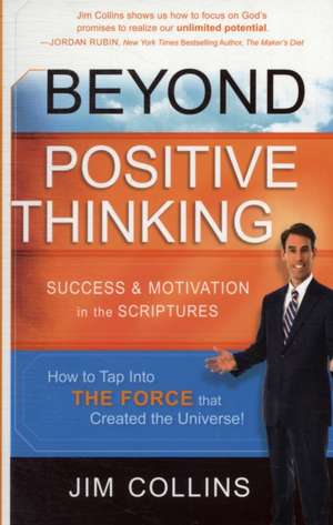 Beyond Positive Thinking: Success & Motivation in the Scriptures de Jim Collins