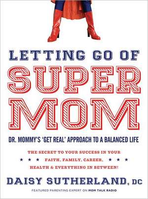 Letting Go of Supermom de Daisy Sutherland