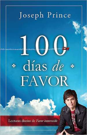 100 Dias de Favor = 100 Days of Favor de Joseph Prince