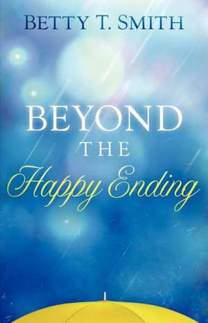 Beyond the Happy Ending de Betty T. Smith