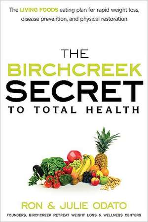 The Birchcreek Secret to Total Health de Ron And Julie Odato