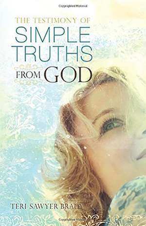 The Testimony of Simple Truths from God de Teri Sawyer Brady