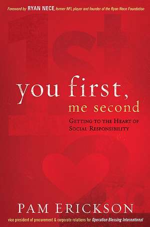 You First, Me Second: Getting to the Heart of Social Responsibility de Pam Erickson