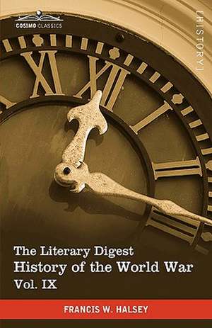 The Literary Digest History of the World War, Vol. IX (in Ten Volumes, Illustrated) de Francis W. Halsey