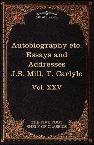 Autobiography of J.S. Mill & on Liberty; Characteristics, Inaugural Address at Edinburgh & Sir Walter Scott de John Stuart Mill