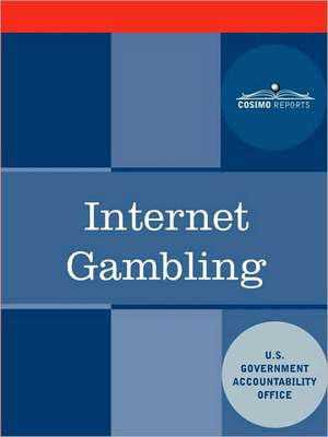 Internet Gambling: An Overview of the Issues de U. S. Government Accountability Office